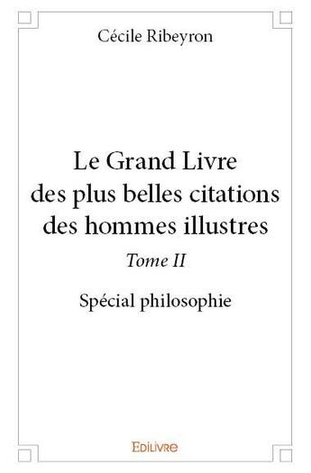 Couverture du livre « Le grand livre des plus belles citations des hommes illustres t.2 » de Cecile Ribeyron aux éditions Edilivre