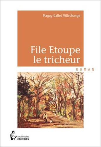 Couverture du livre « File Etoupe le tricheur » de Maguy Gallet-Villechange aux éditions Societe Des Ecrivains