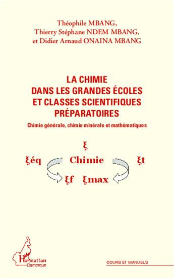 Couverture du livre « La chimie dans les grandes écoles et classes scientifiques préparatoires ; chimie générale, chimie minérale et mathématiques » de  aux éditions L'harmattan