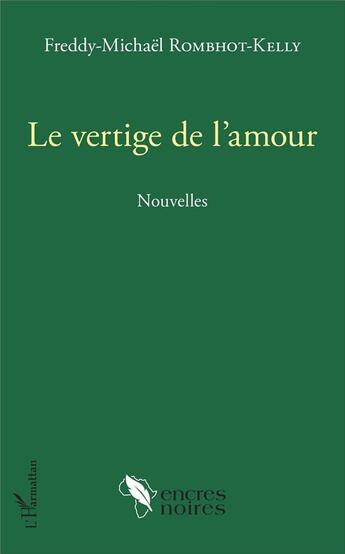 Couverture du livre « Le vertige de l'amour » de Freddy-Michael Rombhot-Kelly aux éditions L'harmattan