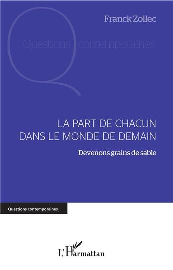 Couverture du livre « La part de chacun dans le monde de demain ; devenons grains de sable » de Franck Zollec aux éditions L'harmattan