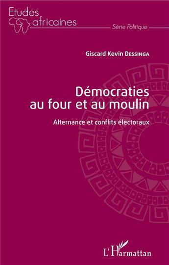 Couverture du livre « Démocraties au four et au moulin ; alternance et conflits électoraux » de Giscard Kevin Dessinga aux éditions L'harmattan