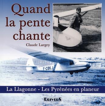 Couverture du livre « Quand la pente chante » de Claude Largey aux éditions Drivers