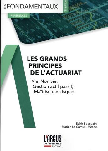 Couverture du livre « Les grands principes de l'actuariat : vie, non-vie, gestion actif passif, maîtrise des risques » de Edith Bocquaire et Marion Lecamus-Paradis aux éditions L'argus De L'assurance