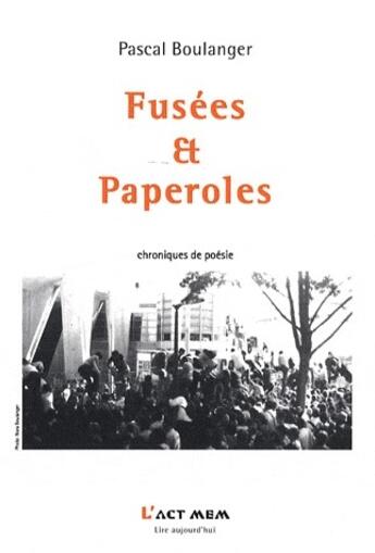 Couverture du livre « Fusées et paperoles ; chroniques de poésie » de Pascal Boulanger aux éditions Act Mem