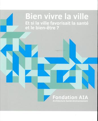 Couverture du livre « Bien vivre la ville ; et si la ville favorisait la santé et le bien-être ? » de  aux éditions Archibooks