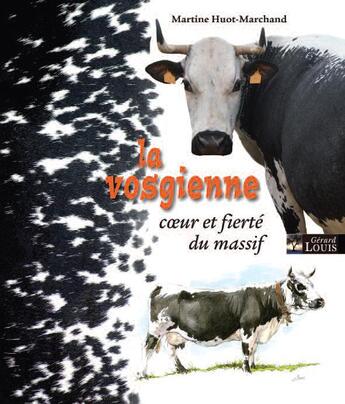 Couverture du livre « La vosgienne ; coeur et fierté du massif » de Martine Huot-Marchand aux éditions Gerard Louis