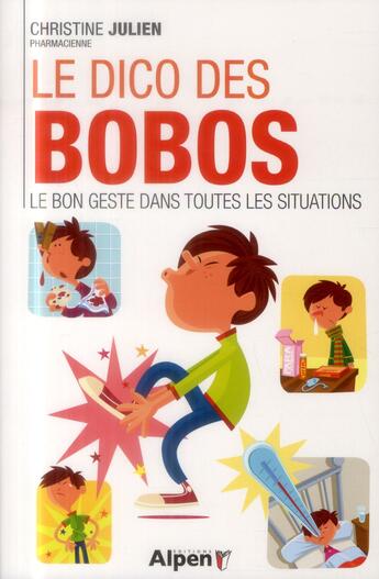 Couverture du livre « Le dico des bobos ; le bon geste dans toutes les situations » de Julien Christine aux éditions Alpen