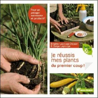 Couverture du livre « Je réussis mes plants du premier coup ! ; pour un potager autonome et productif » de Serge Lapouge et Brigitte Lapouge aux éditions Terre Vivante