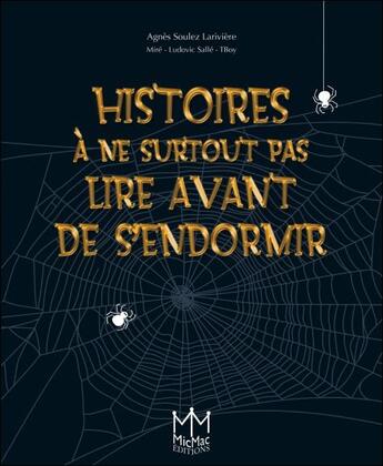 Couverture du livre « Histoires à ne surtout pas lire avant de s'endormir » de Agnes Soulez Larivie aux éditions Mic Mac Editions