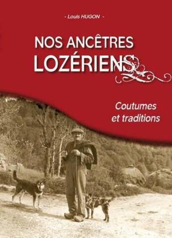 Couverture du livre « Nos ancêtres lozériens ; coutumes et traditions » de Louis Hugon aux éditions Communication Presse Edition