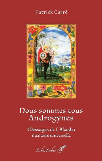 Couverture du livre « Nous sommes tous androgynes : messages de l'akasha mémoire universelle » de Patrick Carre aux éditions Liber Faber