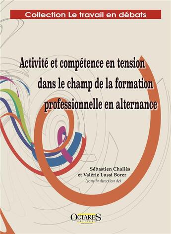 Couverture du livre « Activite et competence en tension dans le champ de la formation professionnelle en alternance » de Chalies/Lussi Borer aux éditions Octares