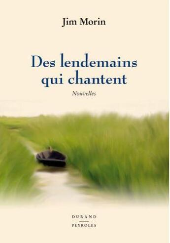 Couverture du livre « Des lendemains qui chantent » de Jim Morin aux éditions Durand Peyroles