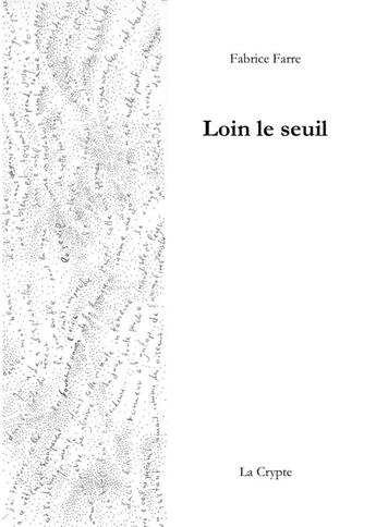 Couverture du livre « Loin le seuil » de Fabrice Farre aux éditions De La Crypte