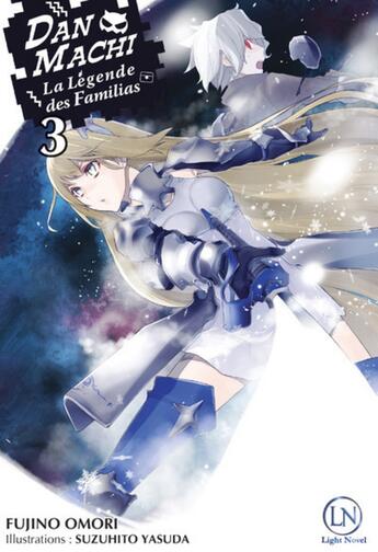 Couverture du livre « DanMachi ; la Légende des Familias Tome 3 » de Fujino Omori et Suzuhito Yasuda aux éditions Ofelbe