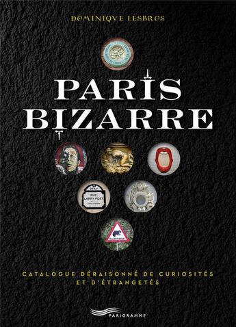 Couverture du livre « Paris bizarre » de Dominique Lesbros aux éditions Parigramme