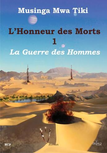 Couverture du livre « L'honneur des morts, volume 1: la guerre des hommes » de Musinga Mwa Tiki aux éditions Ekima Media