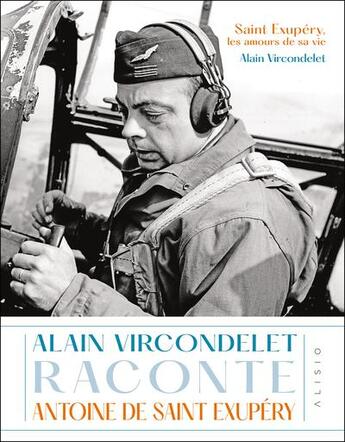 Couverture du livre « Saint Exupéry, les amours de sa vie » de Alain Vircondelet aux éditions Alisio