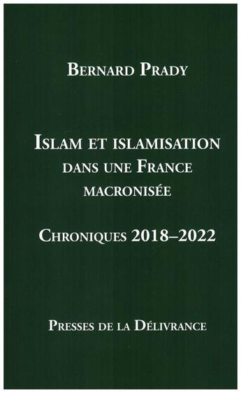 Couverture du livre « Islam et islamisation dans une France macronisée : Chroniques 2018-2022 » de Bernard Prady aux éditions Presses De La Delivrance