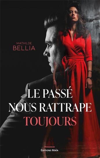 Couverture du livre « Le passé nous rattrape toujours » de Mathilde Bellia aux éditions Editions Maia