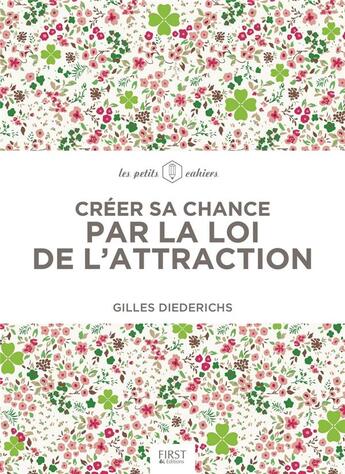 Couverture du livre « Créer sa chance par la loi de l'attraction » de Gilles Diederichs aux éditions First