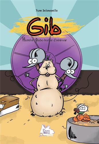 Couverture du livre « Gib t.1 : hamster globe-trotter d'intérieur » de Yann Deleneuville aux éditions Des Livres Et Du Reve