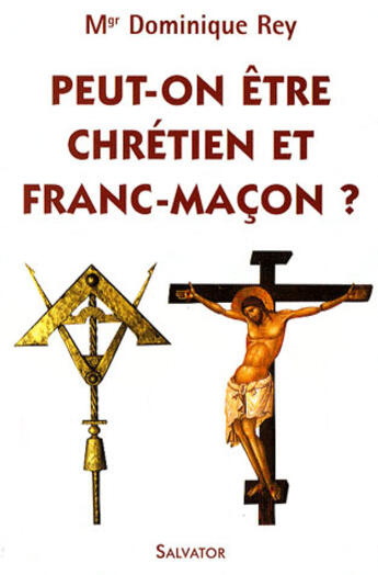 Couverture du livre « Peut-on être chrétien et franc-maçon? » de Dominique Rey aux éditions Salvator