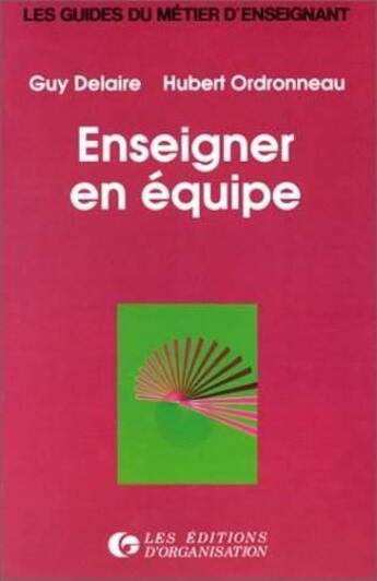 Couverture du livre « Enseigner En Equipe » de Delaire aux éditions Organisation