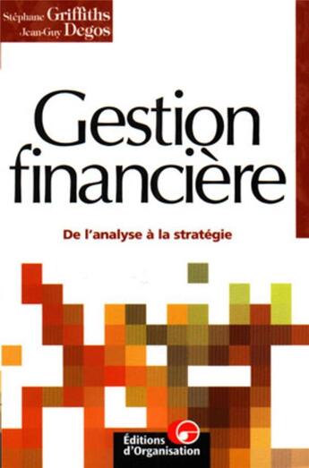 Couverture du livre « Gestion financiere - de l'analyse a la strategie » de Griffiths/Degos aux éditions Organisation