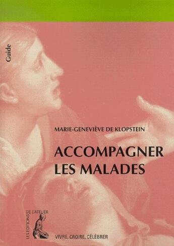 Couverture du livre « Accompagner les malades » de Marie-Genevieve De Klopstein aux éditions Editions De L'atelier