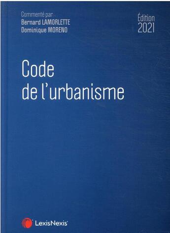 Couverture du livre « Code de l'urbanisme (édition 2021) » de Bernard Lamorlette et Moreno/Dominique aux éditions Lexisnexis