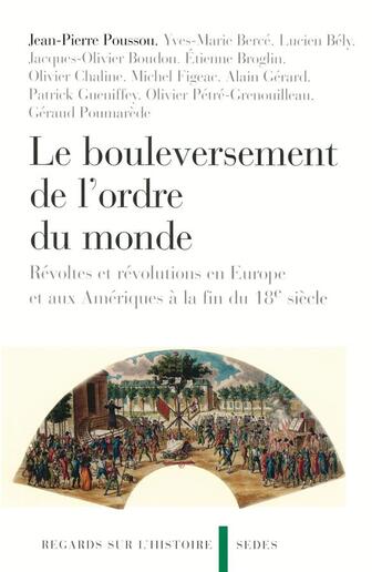 Couverture du livre « Le bouleversement de l'ordre du monde : Révoltes et révolutions en Europe et aux Amériques à la fin du 18e siècle » de Jean-Pierre Poussou aux éditions Cdu Sedes