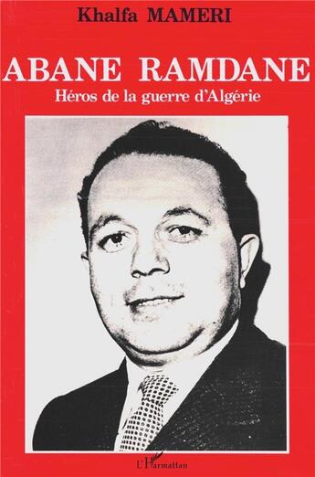 Couverture du livre « Abane Ramdane, héros de la guerre d'Algérie » de Khalfa Mameri aux éditions L'harmattan