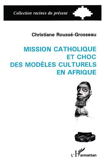 Couverture du livre « Mission catholique et choc des modeles culturels en afrique » de Rousse-Grosseau C. aux éditions L'harmattan