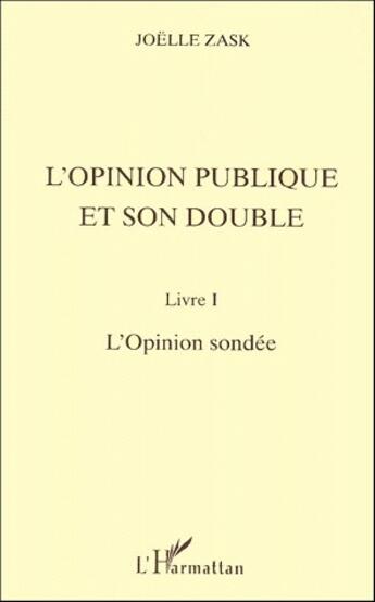 Couverture du livre « L'opinion publique et son double t.1 ; l'opinion sondée » de Joelle Zask aux éditions L'harmattan