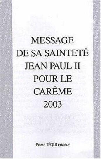 Couverture du livre « Message de sa sainteté Jean-Paul II pour le Carême 2003 » de  aux éditions Tequi