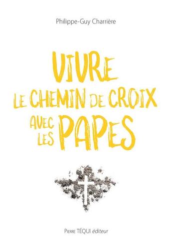 Couverture du livre « Vivre le chemin de croix avec les Papes » de Philippe-Guy Charriere aux éditions Tequi