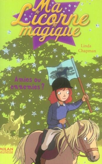 Couverture du livre « Ma licorne magique T.11 ; amies ou ennemies ? » de Linda Chapman aux éditions Milan