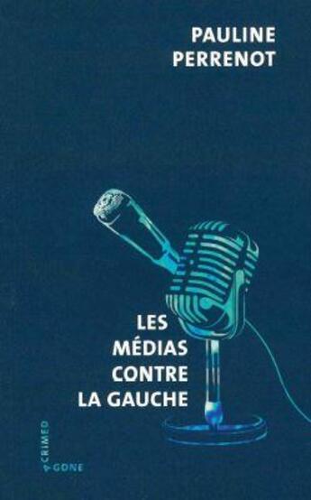 Couverture du livre « Les médias contre la gauche » de Pauline Perrenot aux éditions Agone