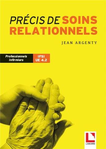 Couverture du livre « Précis de soins relationnels ; professionnels infirmiers ; IFSI UE 4.2 » de Jean Argenty aux éditions Lamarre