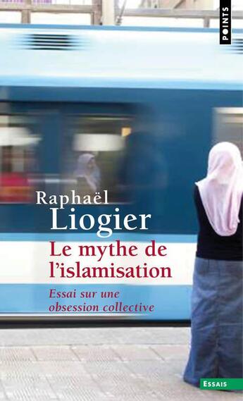 Couverture du livre « Le mythe de l'islamisation ; essai sur une obsession collective » de Liogier Raphaël aux éditions Points