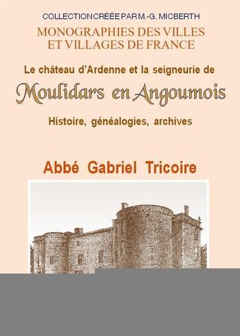 Couverture du livre « Le chateau d'ardenne et la seigneurie de moulidars en angoumois - generalite de la rochelle » de Tricoire Gabriel aux éditions Livre D'histoire