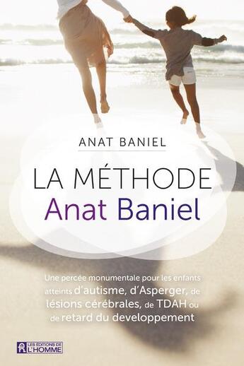 Couverture du livre « La méthode Anat Baniel ; une percée monumentale pour les enfants atteints d'autisme, d'Asperger, de lésions cérébrales, de TDAH ou de retard du développement » de Anat Baniel aux éditions Editions De L'homme