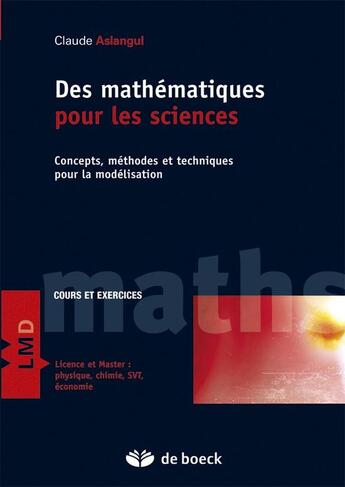 Couverture du livre « Des mathématiques pour les sciences ; concepts, méthodes et techniques pour la modélisation » de Claude Aslangul aux éditions De Boeck Superieur