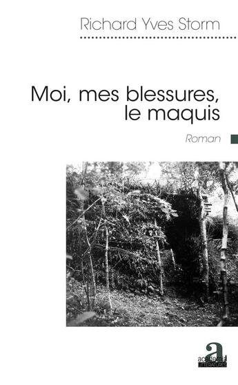 Couverture du livre « Moi, mes blessures, le maquis roman » de Richard-Yves Storm aux éditions Academia