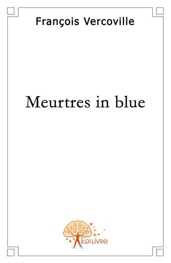 Couverture du livre « Meurtres in blue » de Francois Vercoville aux éditions Edilivre