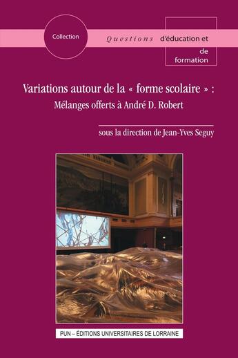 Couverture du livre « Variations autour de la « forme scolaire » : Mélanges offerts à André D. Robert » de Jean-Yves Seguy aux éditions Pu De Nancy