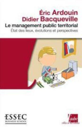 Couverture du livre « Le management public territorial ; état des lieux, évolutions et perspectives » de Eric Ardouin et Didier Bacqueville aux éditions Editions De L'aube