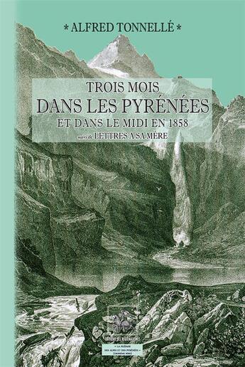 Couverture du livre « Trois mois dans les Pyrénées et dans le Midi en 1858 ; lettres à sa mère » de Alfred Tonnelle aux éditions Editions Des Regionalismes